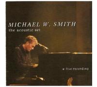 Michael W. Smith - The Acoustic Set: A Live Recording