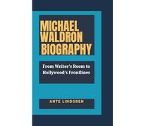 MICHAEL WALDRON BIOGRAPHY: From Writer’s Room to Hollywood’s Frontlines