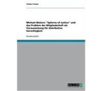 Michael Walzers "Spheres of Justice" und das Problem der Mitgliedschaft als Voraussetzung für distributive Gerechtigkeit Fischer, Torben (Auteur)