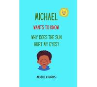 Michael Wants To Know: Why Does The Sun Hurt My Eyes? (I Want To Know Why)