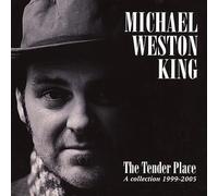 Michael Weston King - Tender Place (A Collection 1999-2005)