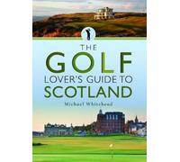 Michael Whitehead The Golf Lover's Guide to Scotland (Poche) City Guides