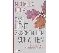 Michaela Beck Das Licht zwischen den Schatten: Eine deutsche Familienges (Relié)