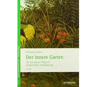 Michaela Huber Der innere Garten: Ein achtsamer Weg zur persönlichen Ver (Poche)