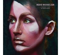 Michaelson Ingrid - It Doesn't Have to Make Sense [Import]