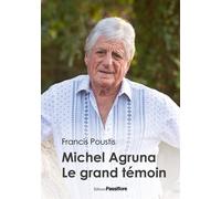 Michel Agruna, le grand témoin - Francis Poustis - Passiflore - broché - Biographie