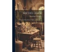 Michel-Ange: L'oeuvre Du Maître, Peinture, Sculpture, Architecture ......