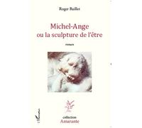 Michel-Ange ou la sculpture de l'être Roman - Roger Baillet - L'harmattan - broché - Roman