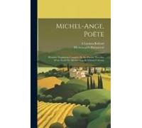 Michel-Ange, Poëte: Première Traduction Complète De Ses Poésies, Précédée D'une Étude Sur Michel-Ange Et Vittoria Colonna