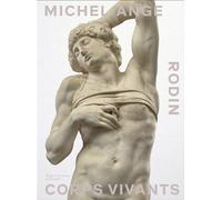 Michel-Ange Rodin Corps vivants - Collectif - Gallimard - broché - Catalogue d'exposition