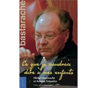 Michel Bastarache Ce que je voudrais dire à mes enfants - Michel Bastarache - Presses De L'universite D'ottawa - broché - Biographie