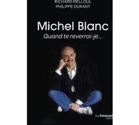 Michel Blanc, quand te reverrai-je... Richard Melloul (Auteur), Philippe Durant (Auteur)