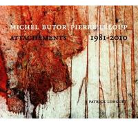 Michel Butor, Pierre Leloup - Attachements 1981-2010