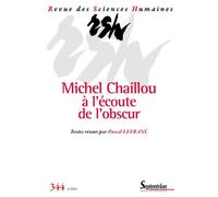 Michel Chaillou à l'écoute de l'obscur Revue des Sciences Humaines, n° 344/octobre-décembre 2021 - Pascal Lefranc - Presses Universitaires Du Septen-Trion - broché - Revue