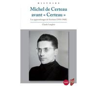 Michel de Certeau avant «Certeau» Les apprentissages de l'écriture (1954-1968) - Claude Langlois - Presses Universitaires Rennes - broché - Essai