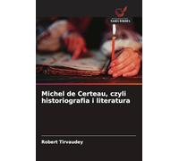 Michel de Certeau, czyli historiografia i literatura