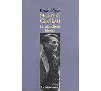 Michel de Certeau. Le marcheur blessé