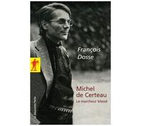 Michel De Certeau - Le Marcheur Blessé