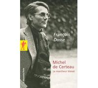Michel de Certeau - Le marcheur blessé - François Dosse - La découverte - Poche - Essai