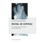 Michel De Certeau. Un'archeologia cristiana della modernità