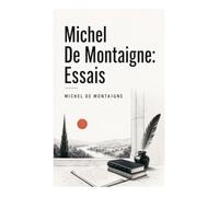 Michel De Montaigne: Essais: Scepticisme, amitié et condition humaine au cœur de la Renaissance