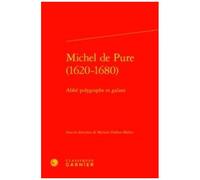 Michel De Pure (1620-1680) - Abbé Polygraphe Et Galant