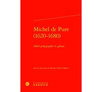 Michel de Pure (1620-1680) Abbé polygraphe et galant - Myriam Dufour-Maître - Classiques Garnier - relié - Essai