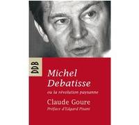 Michel Debatisse ou la révolution paysanne Claude Goure (Auteur), Edgard Pisani (Préface)