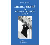 Michel Debré et l'île de la Réunion - Gilles Gauvin - L'harmattan - broché - Livre