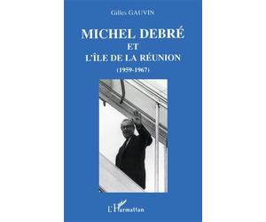 Michel Debré et l'île de la Réunion - Gilles Gauvin - L'harmattan - broché - Livre