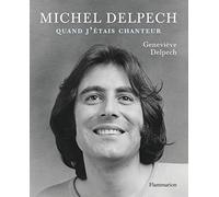 Michel Delpech: Quand j'étais chanteur