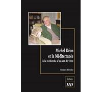 Michel déon et la méditerranée À la recherche d'un art de vivre - Bernard Alavoine - Presses Universitaires De Dijon - broché - Etude