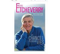 Michel Etcheverry La chance d’avoir plusieurs vies - Pierre-Jean Estay - Atlantica Eds - relié - Guide
