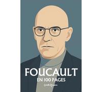 Michel Foucault : l'essentiel de sa pensée en 100 pages: L’archéologue du savoir qui dévoila dans chaque vérité la trace du pouvoir.