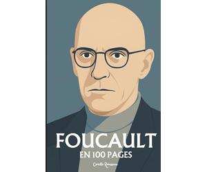 Michel Foucault : l'essentiel de sa pensée en 100 pages: L’archéologue du savoir qui dévoila dans chaque vérité la trace du pouvoir.