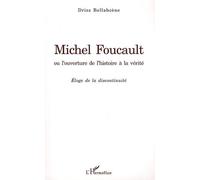 Michel Foucault Ou L'ouverture De L'histoire À La Vérité - Eloge De La Discontinuité