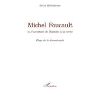Michel Foucault Ou L'ouverture De L'histoire À La Vérité - Eloge De La Discontinuité