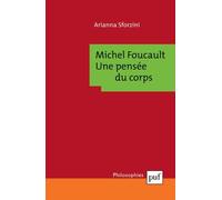 Michel Foucault - Une Pensée Du Corps