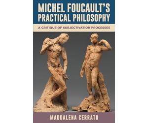 Michel Foucault's Practical Philosophy: A Critique of Subjectivation Processes