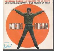 MICHEL FUGAIN - UN MORAL D'ACIER - JE N'AURAI PAS LE TEMPS - UN HOMME, UN ENFANT - SI JE REVIENS LA BELLE
