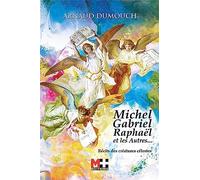 Michel Gabriel Raphaël et les autres: Récits des créatures célestes