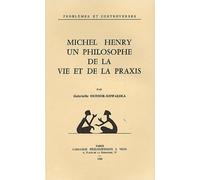 Michel Henry, Un Philosophe De La Vie Et La Praxis