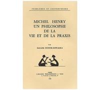 Michel Henry, Un Philosophe De La Vie Et La Praxis