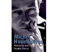 Michel Houellebecq: Humanity And Its Aftermath
