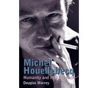 Michel Houellebecq: Humanity and Its Aftermath