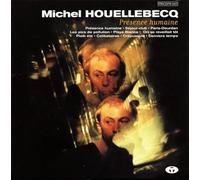 Michel Houellebecq - Présence Humaine