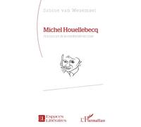 Michel Houellebecq Romancier de la modernité en crise - Sabine Van Wesemael - L'harmattan - broché - Essai