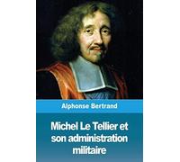 Michel Le Tellier Et Son Administration Militaire