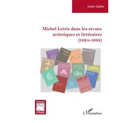 Michel Leiris dans les revues artistiques et littéraires (1924-1988) - Didier Saillier - L'harmattan - broché - Essai
