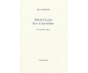 Michel Leiris face à lui-même: De Giacometti à Bacon
